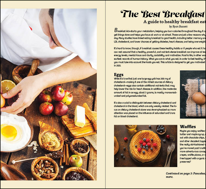 <p><strong>Breakfast Magazine Article</strong><br>Another project for GRA-340 Typography. I created a magazine article in InDesign called “The Best Breakfast in 2021” describing healthy eating. (I am also a health nut).</p>